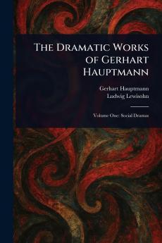 The Dramatic Works of Gerhart Hauptmann