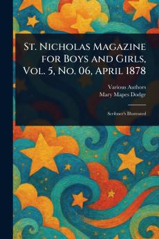 St. Nicholas Magazine for Boys and Girls Vol. 5 No. 06 April 1878
