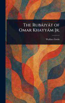 The Rubáiyát of Omar Khayyám Jr.