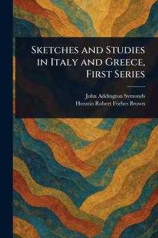 Sketches and Studies in Italy and Greece First Series