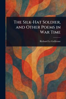 The Silk-Hat Soldier and Other Poems in War Time