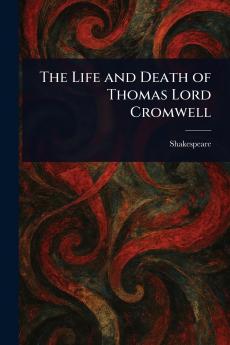 The Life and Death of Thomas Lord Cromwell
