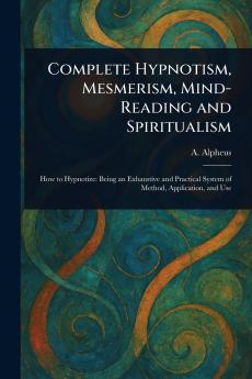 Complete Hypnotism Mesmerism Mind-Reading and Spiritualism