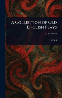 A Collection of Old English Plays