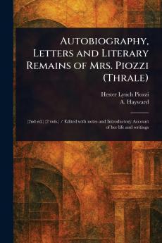 Autobiography Letters and Literary Remains of Mrs. Piozzi (Thrale)