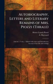 Autobiography Letters and Literary Remains of Mrs. Piozzi (Thrale)