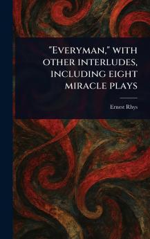 Everyman With Other Interludes Including Eight Miracle Plays