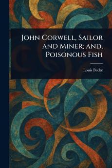 John Corwell Sailor and Miner; and Poisonous Fish