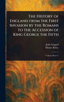 The History of England From the First Invasion by the Romans to the Accession of King George the Fifth