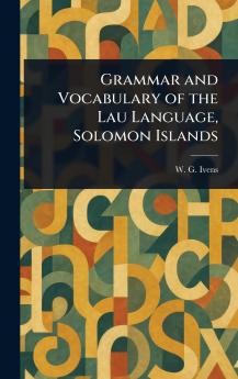Grammar and Vocabulary of the Lau Language Solomon Islands