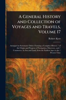 A General History and Collection of Voyages and Travels Volume 17