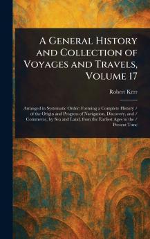 A General History and Collection of Voyages and Travels Volume 17