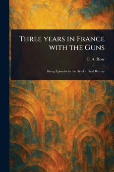 Three Years in France With the Guns