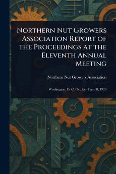 Northern Nut Growers Association Report of the Proceedings at the Eleventh Annual Meeting