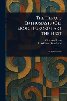 The Heroic Enthusiasts (Gli Eroici Furori) Part the First
