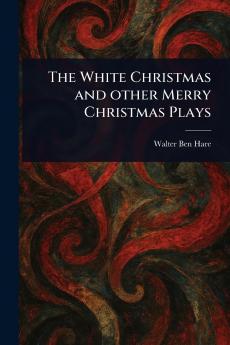 The White Christmas and Other Merry Christmas Plays