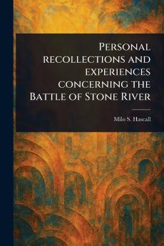 Personal Recollections and Experiences Concerning the Battle of Stone River