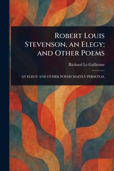 Robert Louis Stevenson an Elegy; and Other Poems
