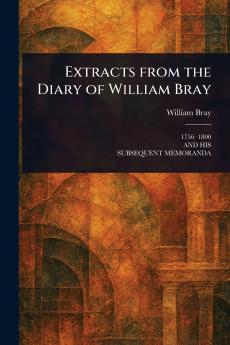 Extracts From the Diary of William Bray