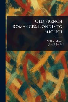 Old French Romances Done Into English