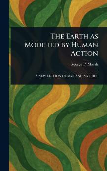 The Earth as Modified by Human Action