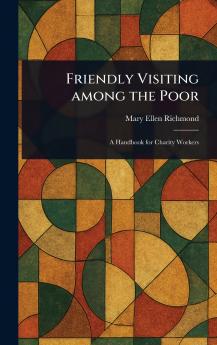 Friendly Visiting Among the Poor