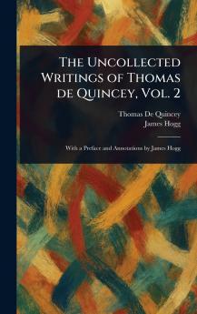 The Uncollected Writings of Thomas De Quincey Vol. 2