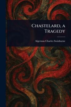 Chastelard a Tragedy