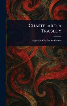 Chastelard a Tragedy