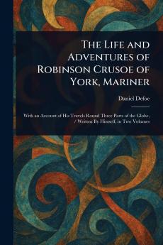 Life and Adventures of Robinson Crusoe of York Mariner