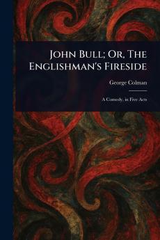 John Bull; Or The Englishman's Fireside