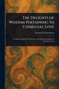 Delights of Wisdom Pertaining to Conjugial Love