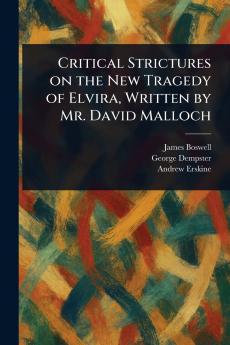 Critical Strictures on the New Tragedy of Elvira Written by Mr. David Malloch