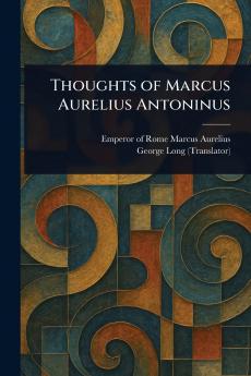 Thoughts of Marcus Aurelius Antoninus