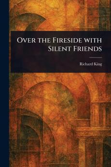Over the Fireside With Silent Friends