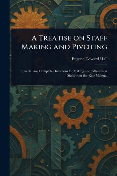 Treatise on Staff Making and Pivoting
