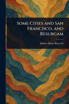 Some Cities and San Francisco and Resurgam
