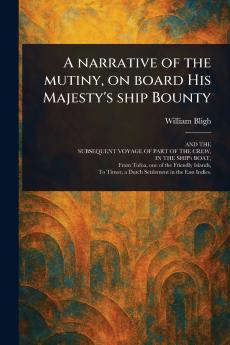 Narrative of the Mutiny on Board His Majesty's Ship Bounty