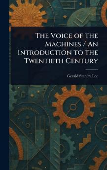 Voice of the Machines / An Introduction to the Twentieth Century