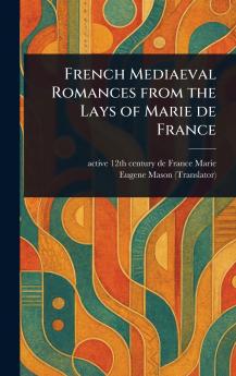 French Mediaeval Romances From the Lays of Marie De France