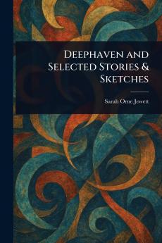 Deephaven and Selected Stories & Sketches