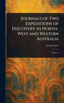 Journals of Two Expeditions of Discovery in North-West and Western Australia
