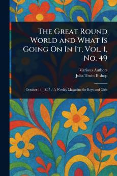 Great Round World and What Is Going On In It Vol. 1 No. 49