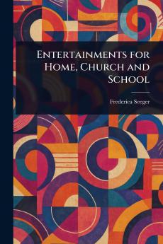 Entertainments for Home Church and School