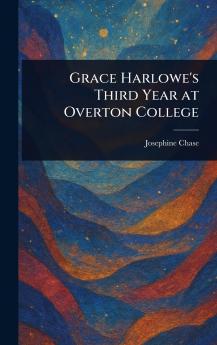 Grace Harlowe's Third Year at Overton College