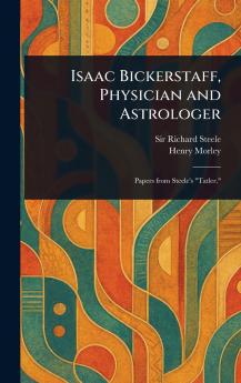 Isaac Bickerstaff Physician and Astrologer