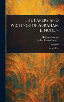Papers and Writings of Abraham Lincoln