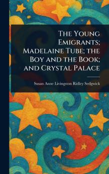 Young Emigrants; Madelaine Tube; the Boy and the Book; and Crystal Palace