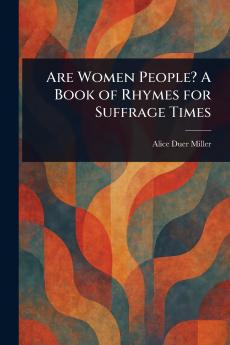 Are Women People? A Book of Rhymes for Suffrage Times