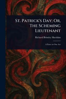 St. Patrick's Day; Or The Scheming Lieutenant
